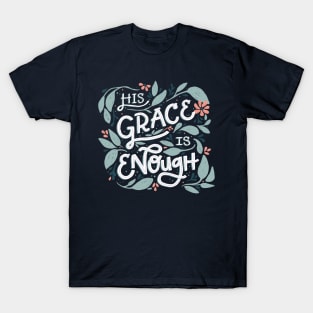 His Grace is Enough - Floral - Hand Lettering T-Shirt